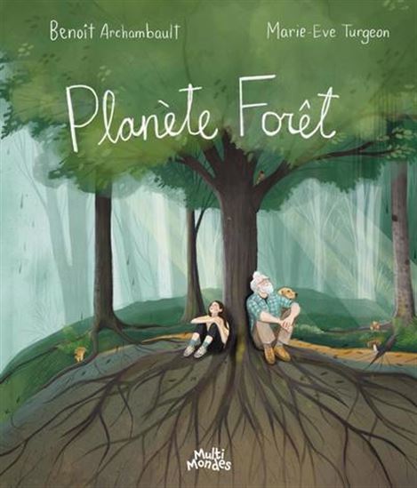 Planète forêt - Benoît Archambault & Marie-Eve Turgeon