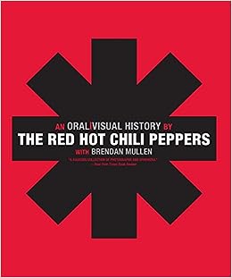 An oralivisual history by THE RED HOT CHILI PEPPERS with Brendan Mullen