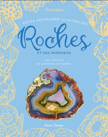 Petite anthologie illustrée des roches - Devin Dennie
