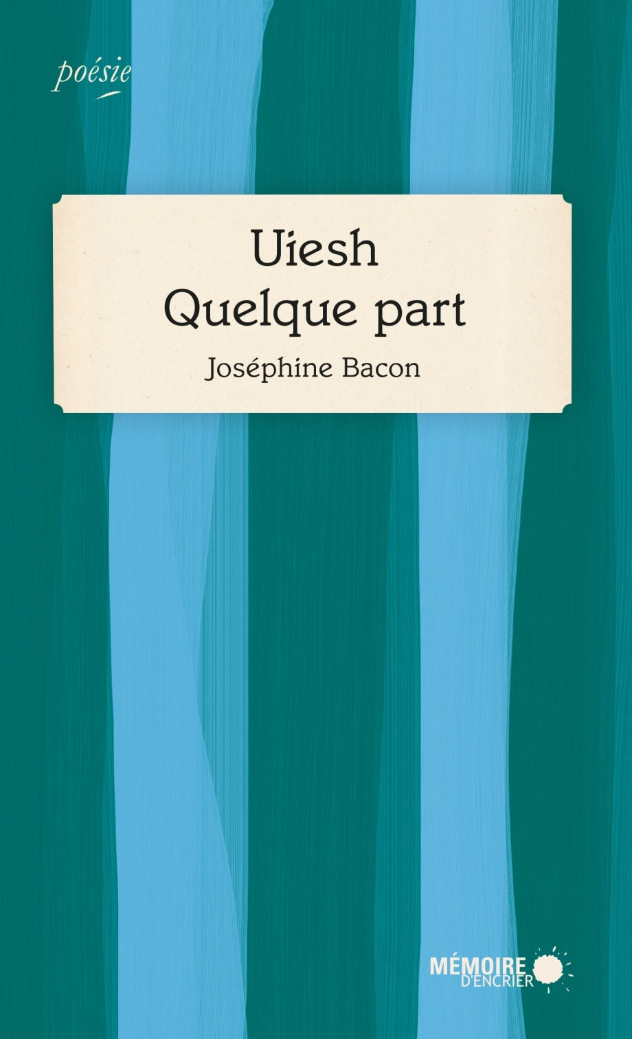 Uiesh (quelque part) - Joséphine Bacon