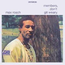 Max Roach - Members,Don't Git Weary.