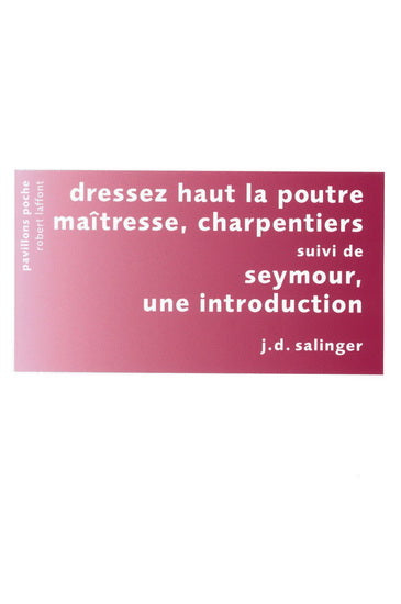 Dressez haut la poutre maîtresse, charpentiers - J.D. Salinger