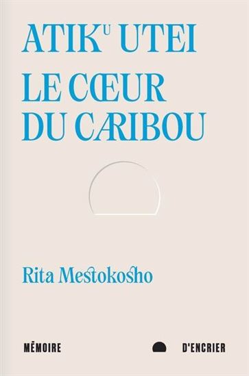 Atik u Utei Le coeur du caribou - Rita Mestokosho