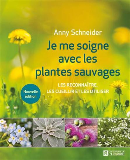 Je me soigne avec les plantes sauvages - Anny Schneider