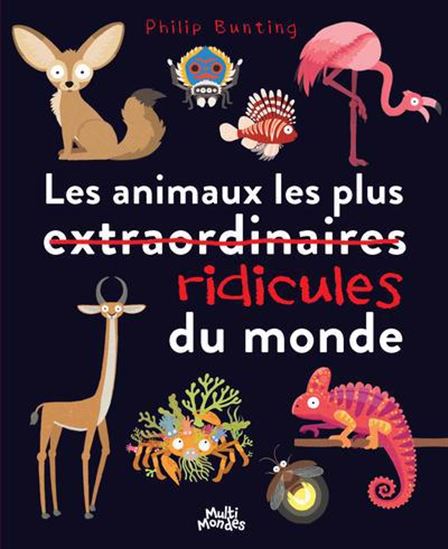 Les animaux les plus ridicules du monde - Philip Bunting