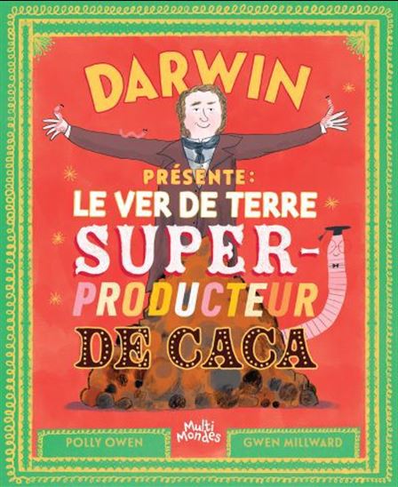 Darwin présente: Le ver de terre super-producteur de caca - Polly Owen & Gwen Millward