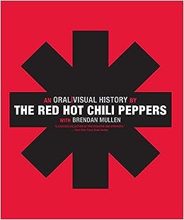 An oralivisual history by  THE RED HOT CHILI PEPPERS with Brendan Mullen