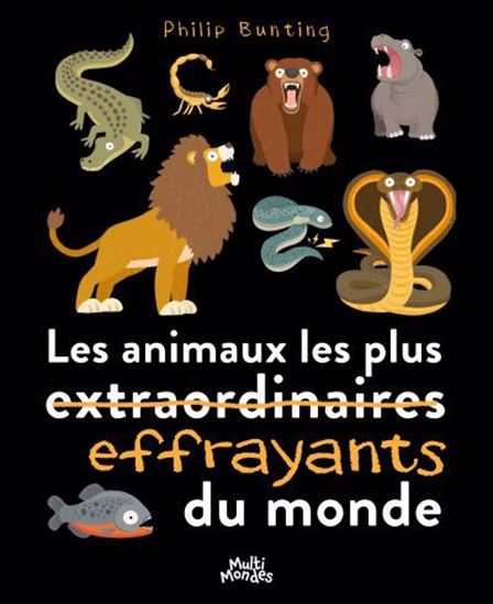 Les animaux les plus effrayants du monde - Philip Bunting