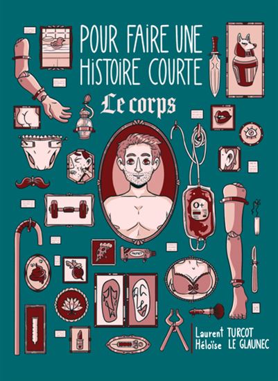 Pour faire une histoire courte...Le corps - Laurent Turcot et Héloïse Le Glaunec