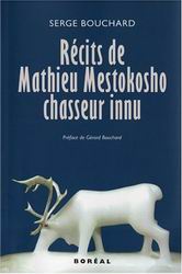 Récit de Mathieu Mestokosho chasseur innu - Serge Bouchard