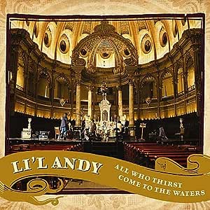 Lil ' Andy - All who thirst come to the waters