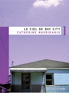 Le ciel de Bay city - Catherine Mavrikakis