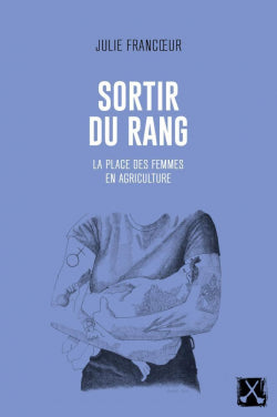 Sortir du rang (la place des femmes en agriculture)  - Julie Francoeur