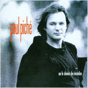 Paul Piché - Sur le chemin des incendies