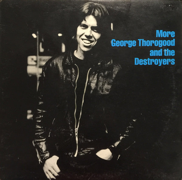 George Thorogood And The Destroyers - More George Thorogood And The Destroyers