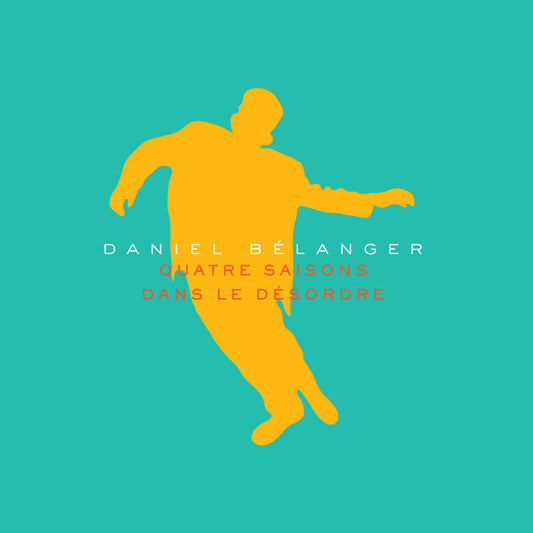 Daniel Bélanger - Quatre saisons dans le désordre