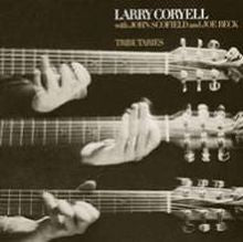 Larry Coryell with Johns Scofield & Joe Beck - Tributaries