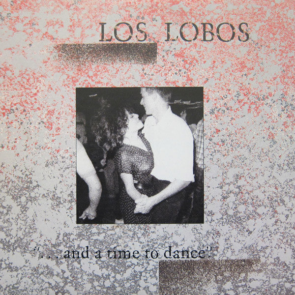 Los Lobos - ...and a time to dance