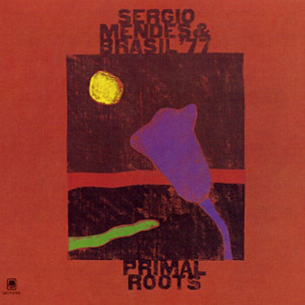 Sergio Mendes & Brasil '77 - Primal roots