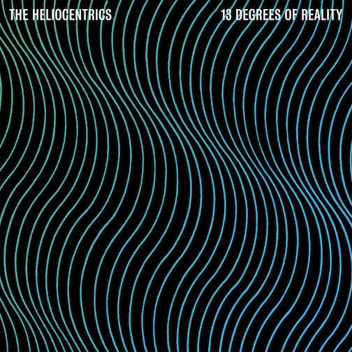 The heliocentrics - 13 degrees of reality