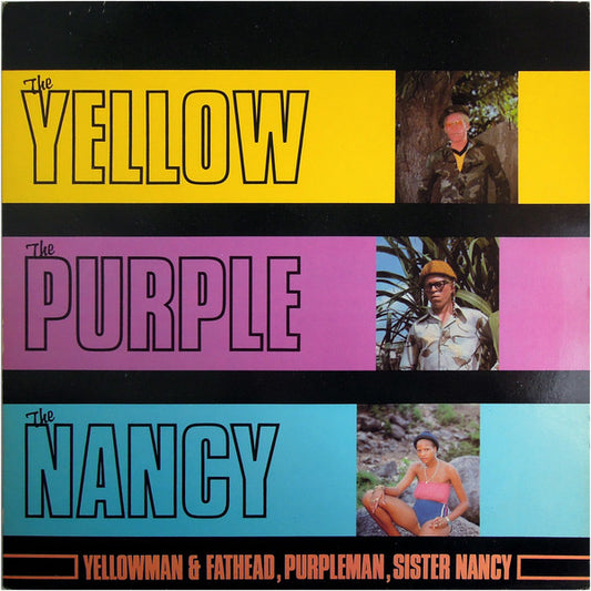 Yellowman & Fathead,Purpleman , Sister Nancy - the yellow,the purple,the nancy