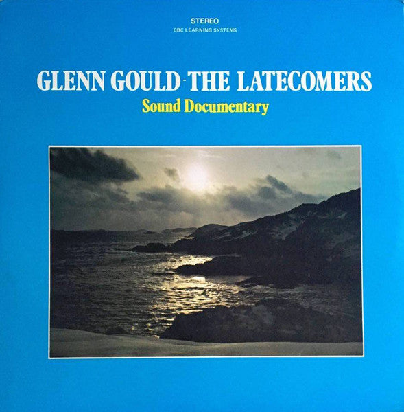 Glen Gould - The Latecomers