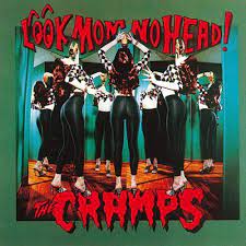 The Cramps- Look Mom No Head