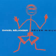 Daniel Bélanger - Rêver Mieux