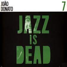 João Donato - Jazz Is Dead 7