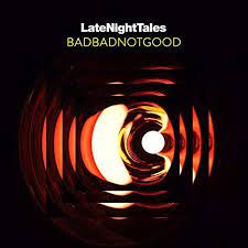 Latenighttales - Badbadnotgood