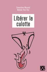 Libérer la culotte  - Geneviève Morand et Natalie-Ann Roy