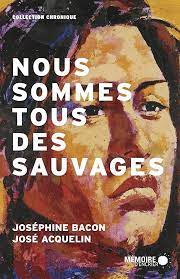 Nous sommes tous des sauvages  - Joséphine Bacon et José Acquelin