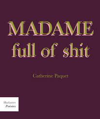 Madame full of shit by Catherine Paquet