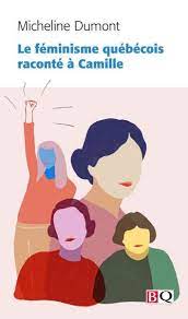 Le féminisme québécois raconté à Camille de Micheline Dumont