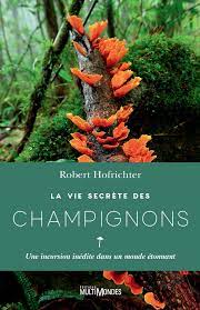 La vie secrète des champigons -  Robert Hofrichter