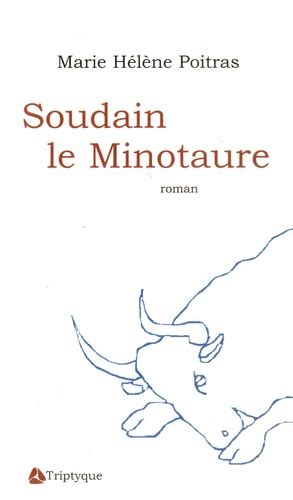 Soudain le Minotaure -  Marie-Hélène Poitras