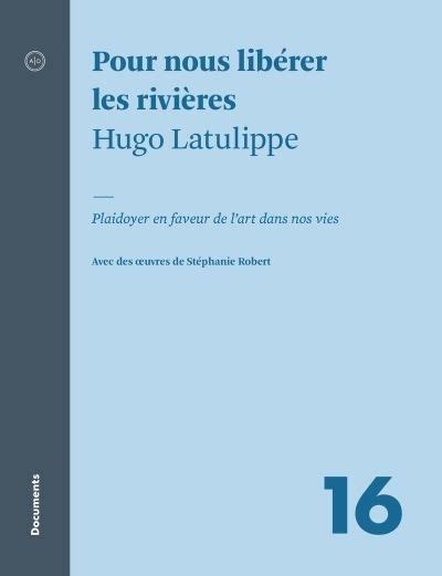 Pour nous libérer les rivières  - Hugo Latulippe