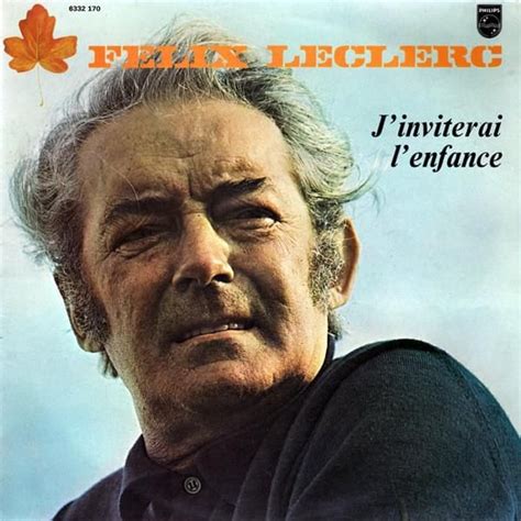 Felix Leclerc - J'inviterai l'enfance