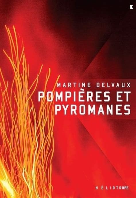 Pompières et pyromanes -  Martine Delvaux