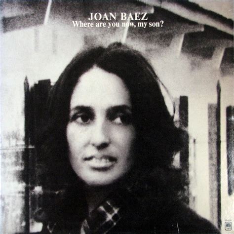 Joan Baez - Where are you now, my son?