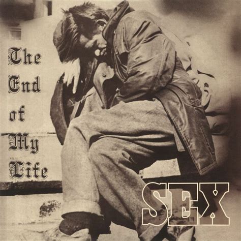 Sex - The end of my life