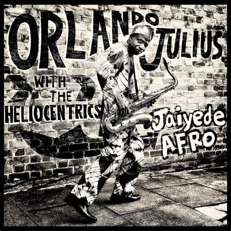 Orlando Julius with the heliocentrics - jaiyede afro