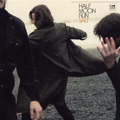 Half moon run -Salt